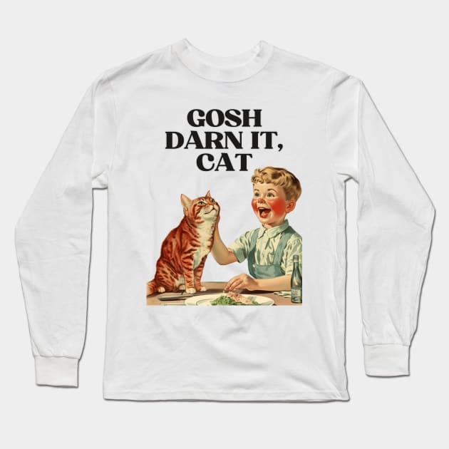 Gosh Darn It, Cat! Funny Retro Vintage Design | Hilarious Feline Art Long Sleeve T-Shirt by KittyStampedeCo